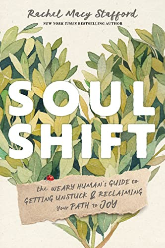 Soul Shift: The Weary Human's Guide to Getting Unstuck and Reclaiming