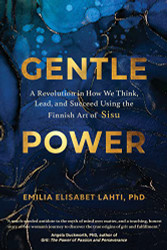 Gentle Power: A Revolution in How We Think Lead and Succeed Using
