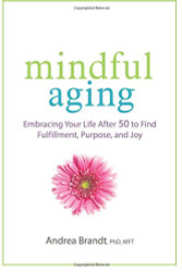 Mindful Aging: Embracing Your Life After 50 to Find Fulfillment