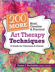 200 More Brief Creative & Practical Art Therapy Techniques