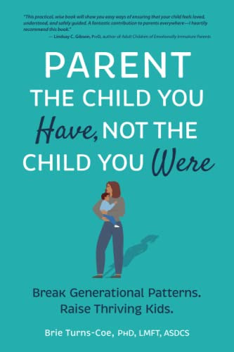 Parent the Child You Have Not the Child You Were