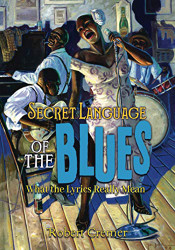 Secret Language of the Blues: What the Lyrics Really Mean