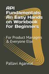 API Fundamentals: An Easy Hands on Workbook for Beginners: For Product