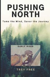 Pushing North: Tame the Mind Savor the Journey