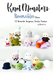 Knotmonsters: Reversible edition: 10 Reversible Amigurumi Crochet