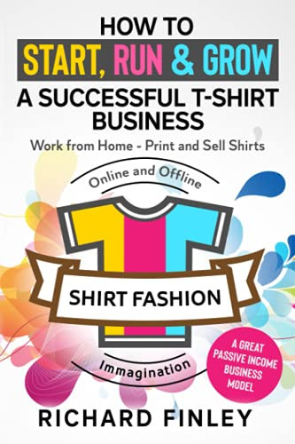 How to Start Run & Grow a Successful T-Shirt Business