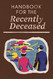 Handbook for the Recently Deceased