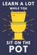 Learn A Lot While You Sit On The Pot