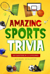 Amazing Sports Trivia: 600 Questions in 12 Categories