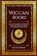 Wiccan Books: A Wicca Witches Bible on Everything Witchcraft Wiccan
