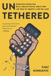 Untethered: Overcome Distraction Build Healthy Digital Habits
