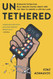 Untethered: Overcome Distraction Build Healthy Digital Habits