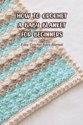 How To Crochet A Baby Blanket For Beginners
