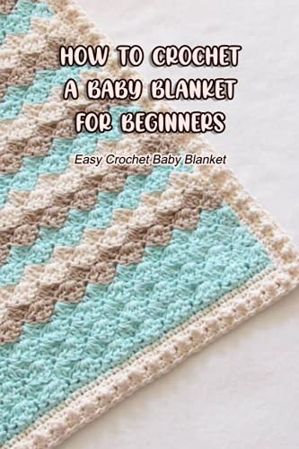 How To Crochet A Baby Blanket For Beginners