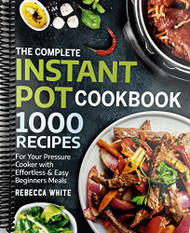 Complete Instant Pot Cookbook 1000 Recipes