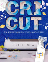 Cricut 3 Books in 1: The Updated Guide for Beginners on Mastering