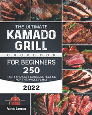 Ultimate Kamado Grill Cookbook For Beginners 2022