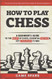 How to Play Chess: A Beginner's Guide to the Rules of Chess Essential