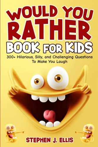 Would You Rather Book For Kids - 300+ Hilarious Silly
