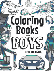 Coloring Books For Boys Epic Coloring: For Boys Aged 6-12