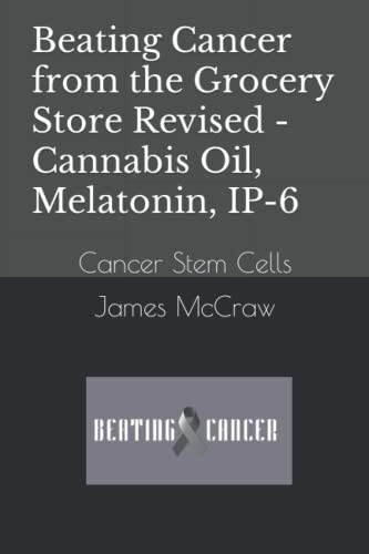 Beating Cancer from the Grocery Store Revised - Cannabis Oil