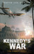 Kennedy's War: A Vietnam War Novel