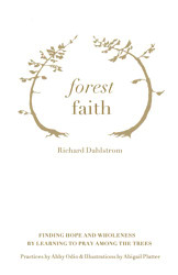 Forest Faith: Finding Hope and Wholeness By Learning to Pray Among