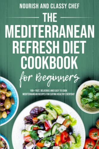 Mediterranean Refresh Diet Cookbook For Beginners - 100+ Fast