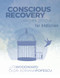 Conscious Recovery Workbook for Addiction