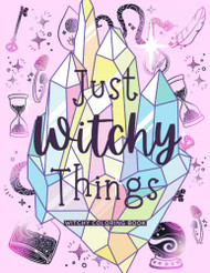 Just Witchy Things: Witchy Coloring Book: Witch Coloring Book