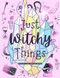 Just Witchy Things: Witchy Coloring Book: Witch Coloring Book
