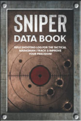 Sniper Data Book: Rifle Shooting Log for the Tactical Marksman | Track