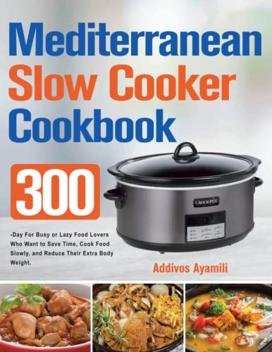 Mediterranean Diet Slow Cooker Cookbook by Addivos Ayamili