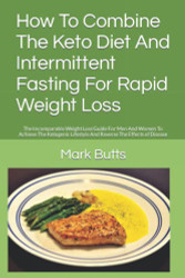 How To Combine The Keto Diet And Intermittent Fasting For Rapid Weight