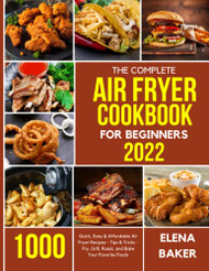 Complete Air Fryer Cookbook for Beginners 2022