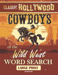 Classic Hollywood Cowboys of the Wild West Word Search Large Print