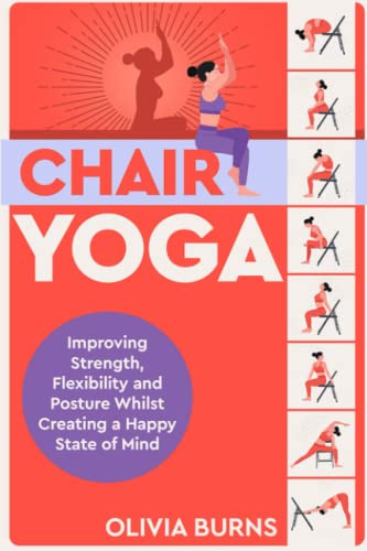 Chair Yoga: Improving Strength Flexibility and Posture Whilst