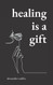 Healing Is a Gift: Poems for Those Who Need to Grow