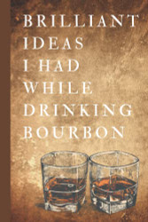 Composition Notebook Brilliant Ideas I Had While Drinking Bourbon