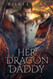 Her Dragon Daddy: A Dragon Shifter Romance (Black Claw Dragons)