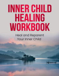 Inner Child Healing Workbook