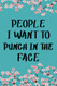 People I Want to Punch in the Face