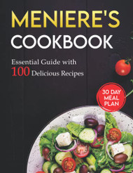 Meniere's Cookbook: Essential Guide with 100 Delicious Recipes & 30