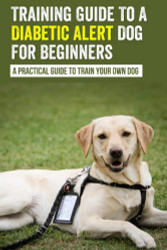 Training Guide To A Diabetic Alert Dog For Beginners