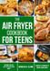 Air Fryer Cookbook for Teens