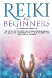 Reiki For Beginners: The Step-by-Step Guide to Unlock Reiki