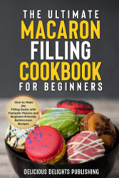 Ultimate Macaron Filling Cookbook for Beginners