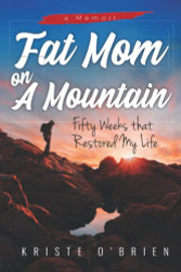 Fat Mom on a Mountain: Fifty Weeks that Restored My Life