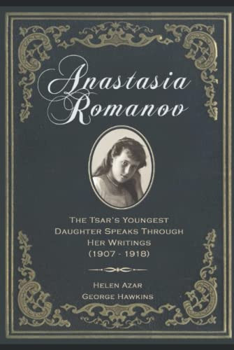 Anastasia Romanov: The Tsar's Youngest Daughter Speaks Through Her