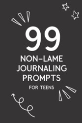 99 Non-Lame Journaling Prompts for Teens